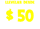 LLEVELAS DESDE $ 50